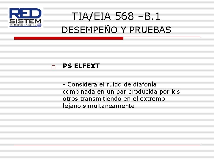 TIA/EIA 568 –B. 1 DESEMPEÑO Y PRUEBAS o PS ELFEXT - Considera el ruido