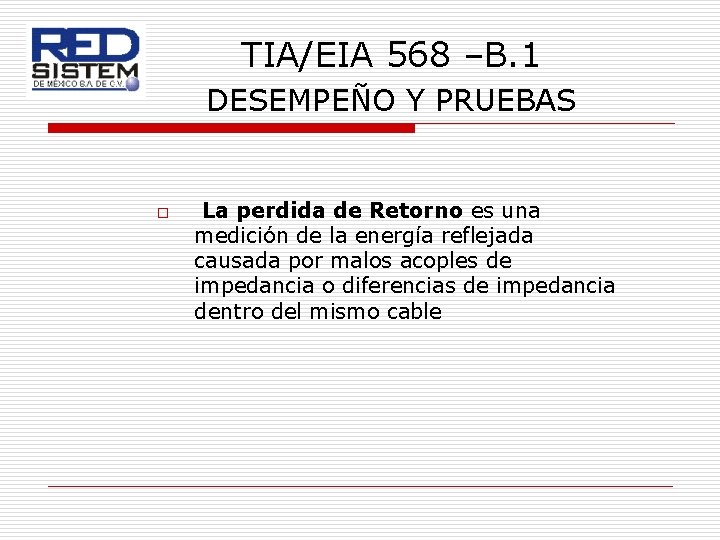 TIA/EIA 568 –B. 1 DESEMPEÑO Y PRUEBAS o La perdida de Retorno es una