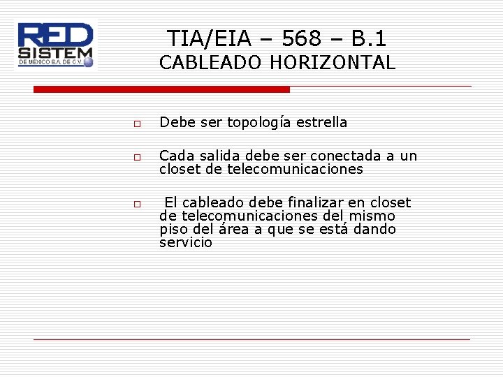 TIA/EIA – 568 – B. 1 CABLEADO HORIZONTAL o Debe ser topología estrella o