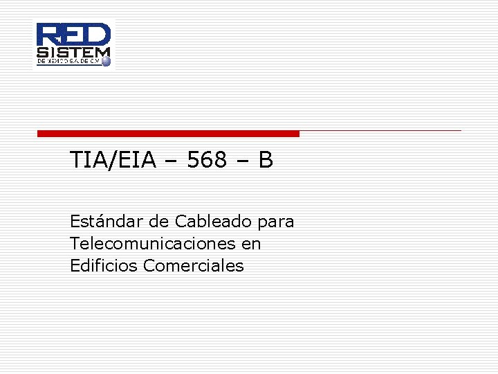 TIA/EIA – 568 – B Estándar de Cableado para Telecomunicaciones en Edificios Comerciales 