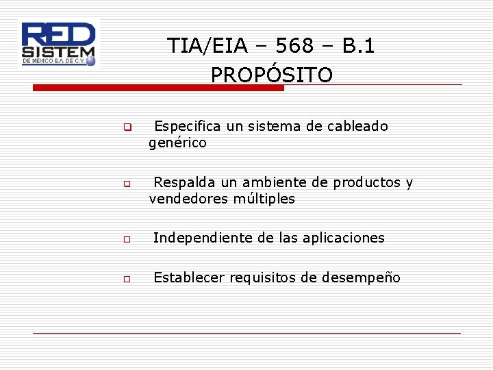 TIA/EIA – 568 – B. 1 PROPÓSITO q q Especifica un sistema de cableado