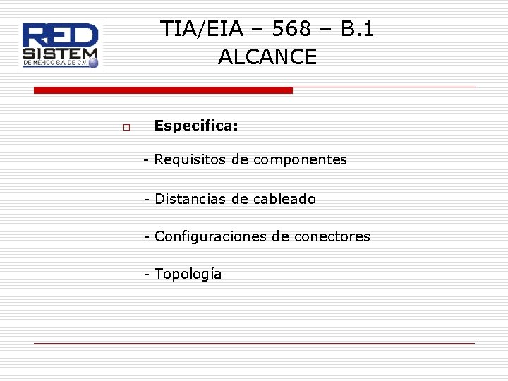 TIA/EIA – 568 – B. 1 ALCANCE o Especifica: - Requisitos de componentes -