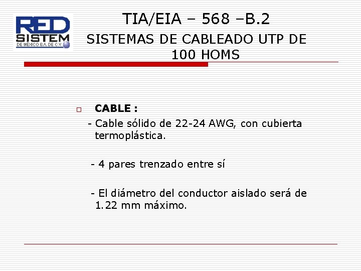 TIA/EIA – 568 –B. 2 SISTEMAS DE CABLEADO UTP DE 100 HOMS o CABLE