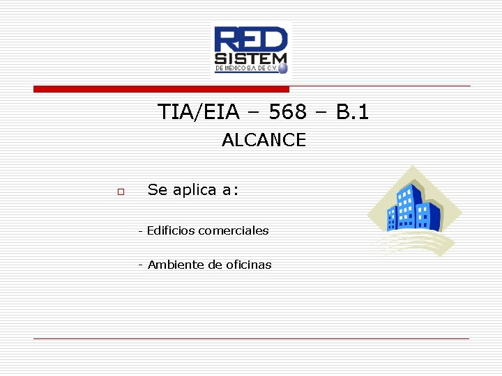 TIA/EIA – 568 – B. 1 ALCANCE o Se aplica a: - Edificios comerciales