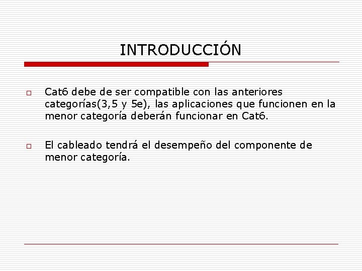 INTRODUCCIÓN o o Cat 6 debe de ser compatible con las anteriores categorías(3, 5