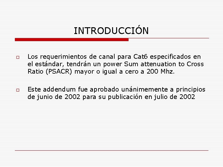 INTRODUCCIÓN o o Los requerimientos de canal para Cat 6 especificados en el estándar,