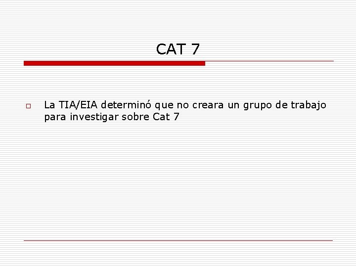 CAT 7 o La TIA/EIA determinó que no creara un grupo de trabajo para