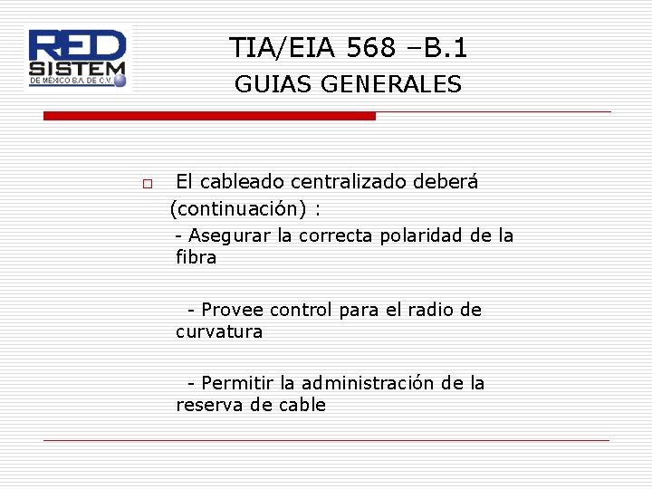 TIA/EIA 568 –B. 1 GUIAS GENERALES o El cableado centralizado deberá (continuación) : -