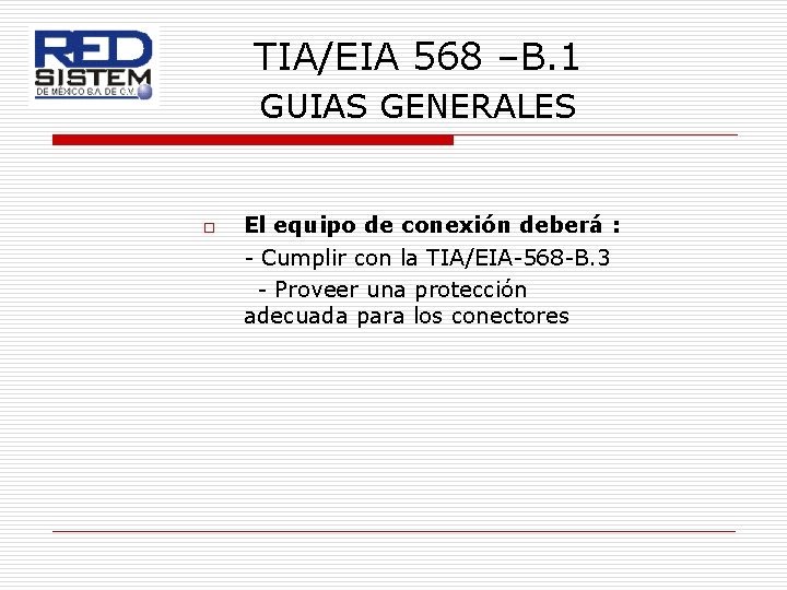 TIA/EIA 568 –B. 1 GUIAS GENERALES o El equipo de conexión deberá : -