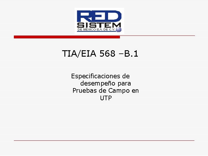 TIA/EIA 568 –B. 1 Especificaciones de desempeño para Pruebas de Campo en UTP 