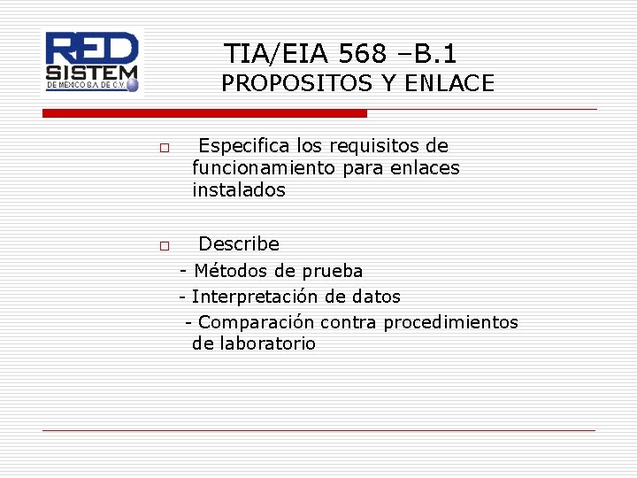 TIA/EIA 568 –B. 1 PROPOSITOS Y ENLACE o o Especifica los requisitos de funcionamiento