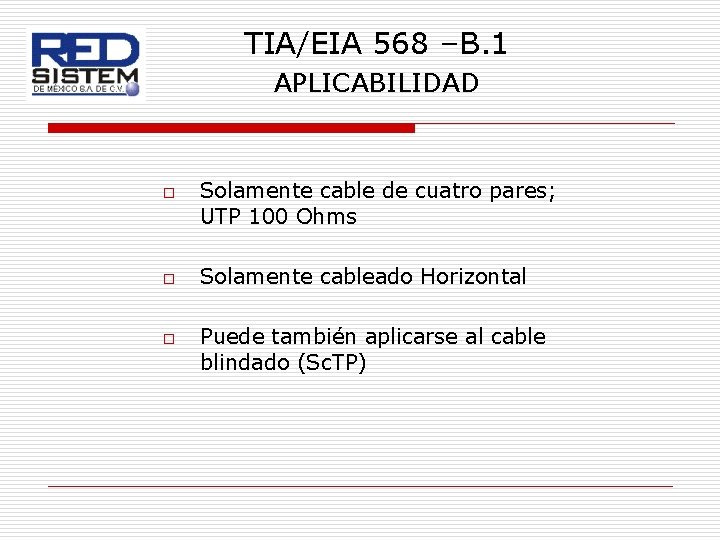 TIA/EIA 568 –B. 1 APLICABILIDAD o o o Solamente cable de cuatro pares; UTP