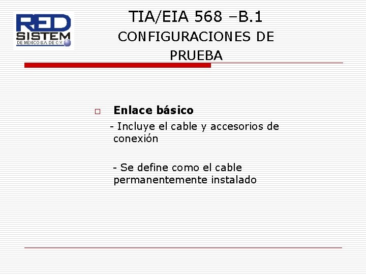 TIA/EIA 568 –B. 1 CONFIGURACIONES DE PRUEBA o Enlace básico - Incluye el cable