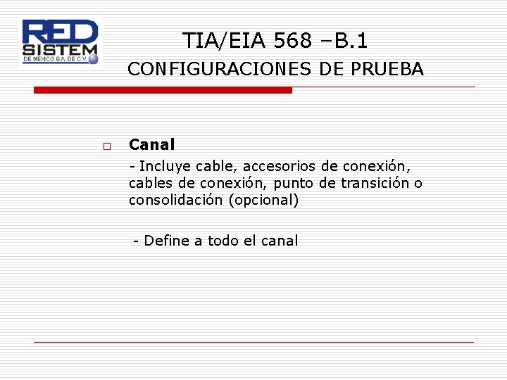 TIA/EIA 568 –B. 1 CONFIGURACIONES DE PRUEBA o Canal - Incluye cable, accesorios de