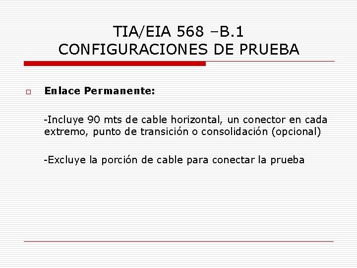 TIA/EIA 568 –B. 1 CONFIGURACIONES DE PRUEBA o Enlace Permanente: -Incluye 90 mts de