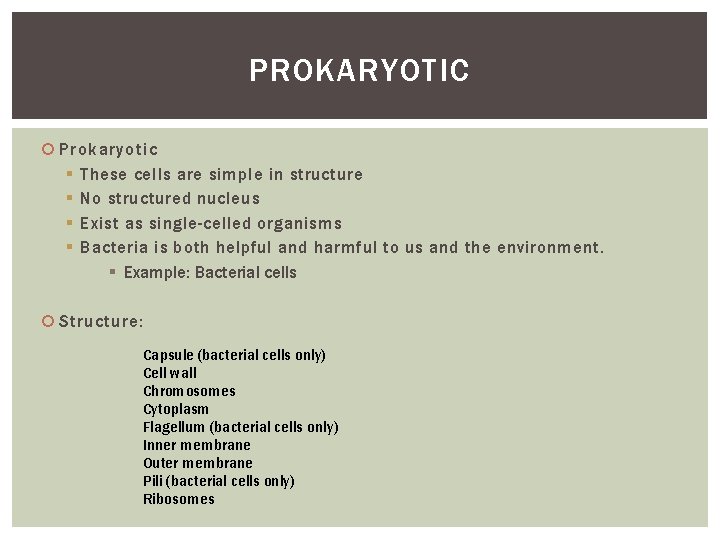 PROKARYOTIC Prokaryotic § These cells are simple in structure § No structured nucleus §