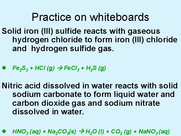 Practice on whiteboards Solid iron (III) sulfide reacts with gaseous hydrogen chloride to form