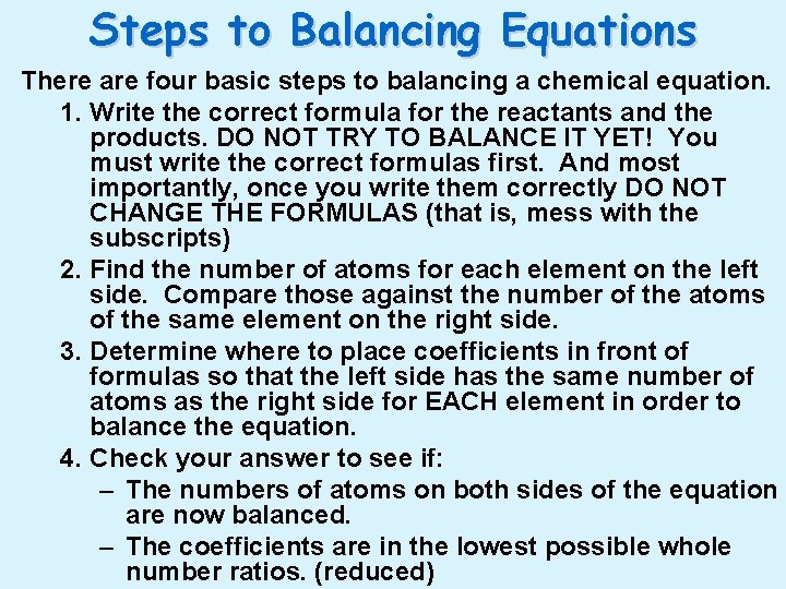 Steps to Balancing Equations There are four basic steps to balancing a chemical equation. Steps to Balancing Equations There are four basic steps to balancing a chemical equation.