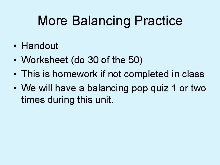 More Balancing Practice • • Handout Worksheet (do 30 of the 50) This is