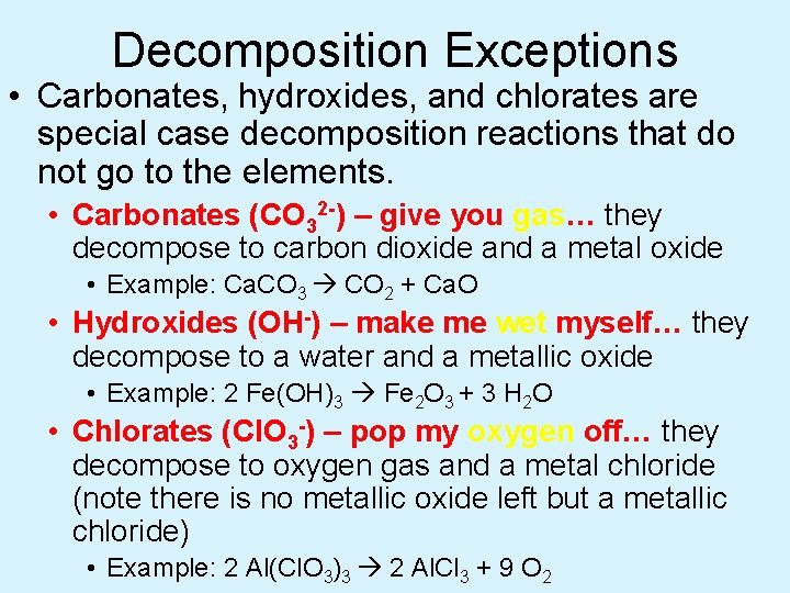 Decomposition Exceptions • Carbonates, hydroxides, and chlorates are special case decomposition reactions that do