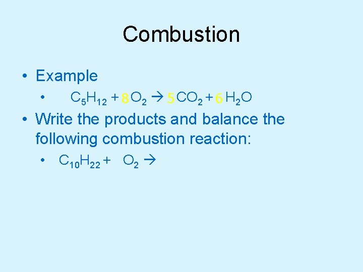 Combustion • Example • C 5 H 12 + 8 O 2 5 CO
