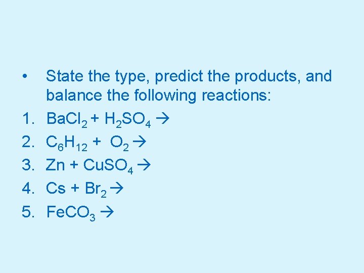 Mixed Practice • 1. 2. 3. 4. 5. State the type, predict the products,