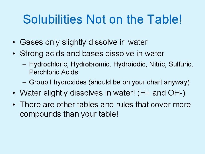Solubilities Not on the Table! • Gases only slightly dissolve in water • Strong