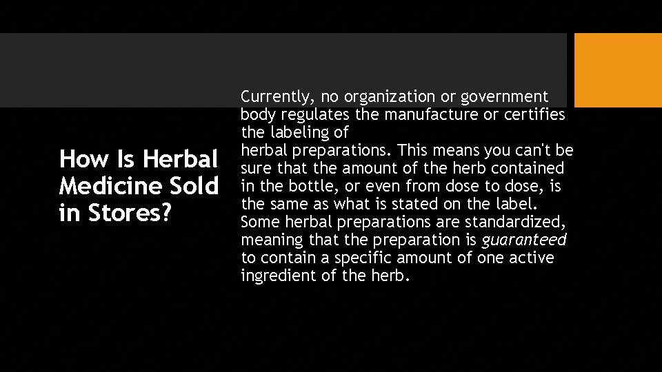 How Is Herbal Medicine Sold in Stores? Currently, no organization or government body regulates