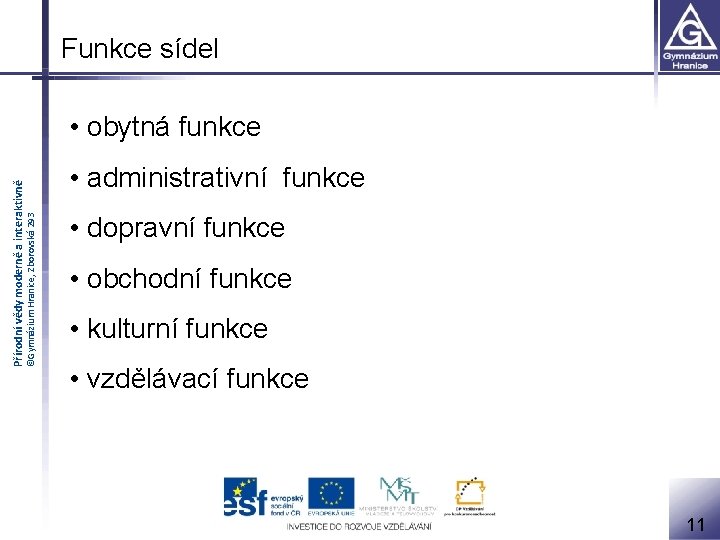 Funkce sídel ©Gymnázium Hranice, Zborovská 293 Přírodní vědy moderně a interaktivně • obytná funkce