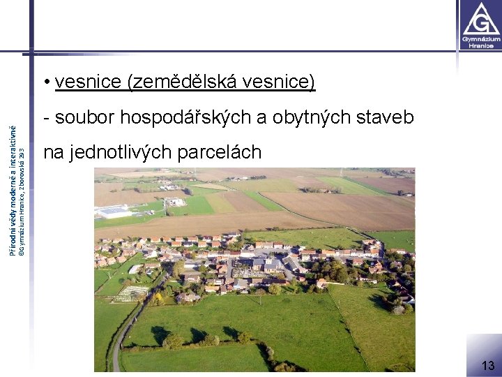 ©Gymnázium Hranice, Zborovská 293 Přírodní vědy moderně a interaktivně • vesnice (zemědělská vesnice) -