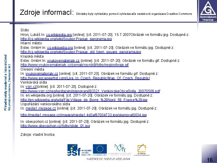 ©Gymnázium Hranice, Zborovská 293 Přírodní vědy moderně a interaktivně Zdroje informací: Obrázky byly vyhledány