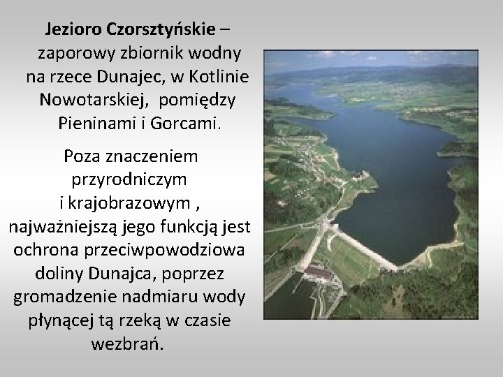 Jezioro Czorsztyńskie – zaporowy zbiornik wodny na rzece Dunajec, w Kotlinie Nowotarskiej, pomiędzy Pieninami