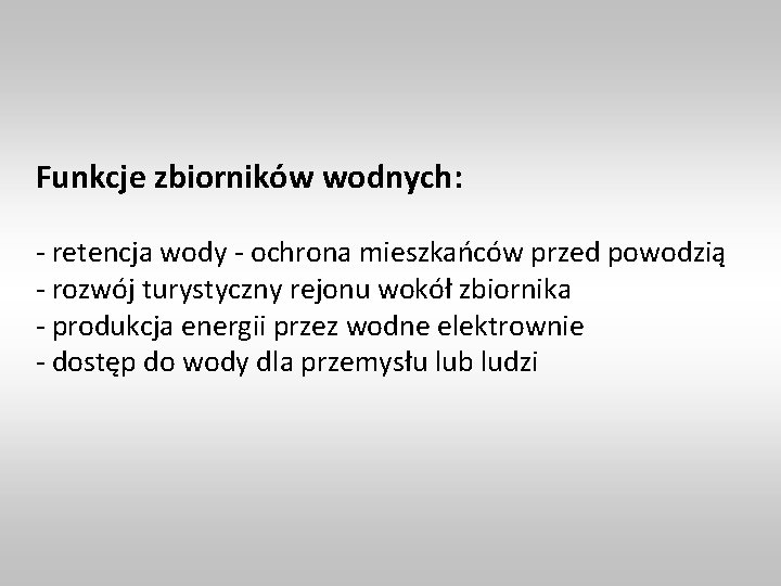 Funkcje zbiorników wodnych: - retencja wody - ochrona mieszkańców przed powodzią - rozwój turystyczny