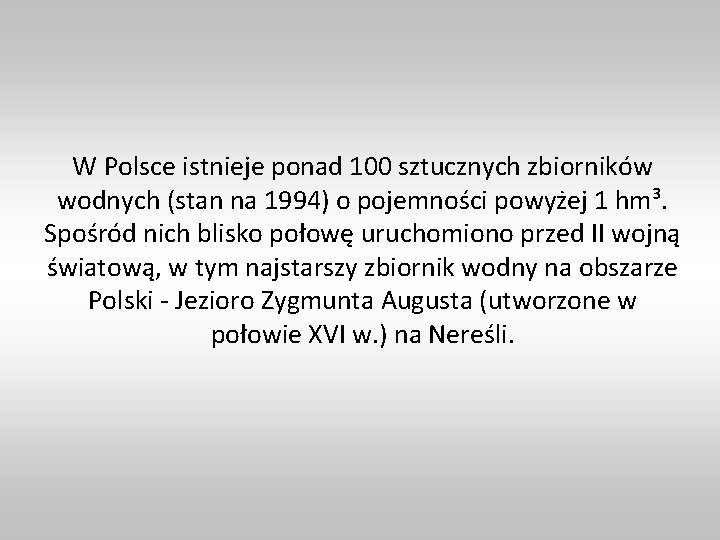 W Polsce istnieje ponad 100 sztucznych zbiorników wodnych (stan na 1994) o pojemności powyżej