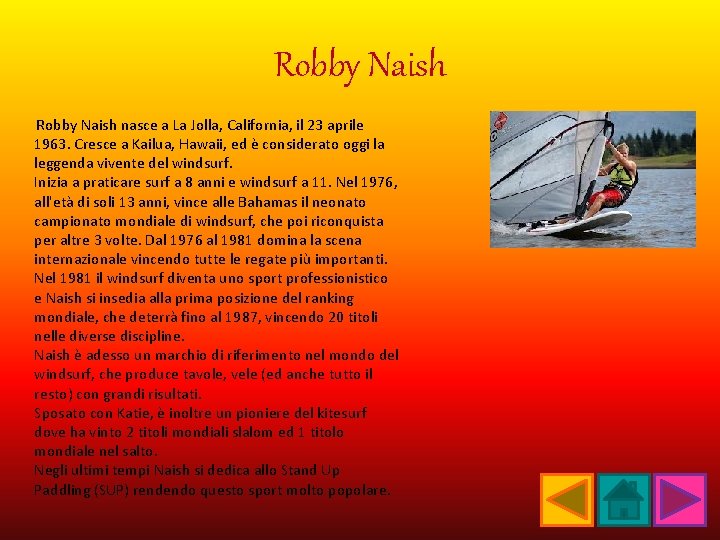 Robby Naish Robby Naish nasce a La Jolla, California, il 23 aprile 1963. Cresce