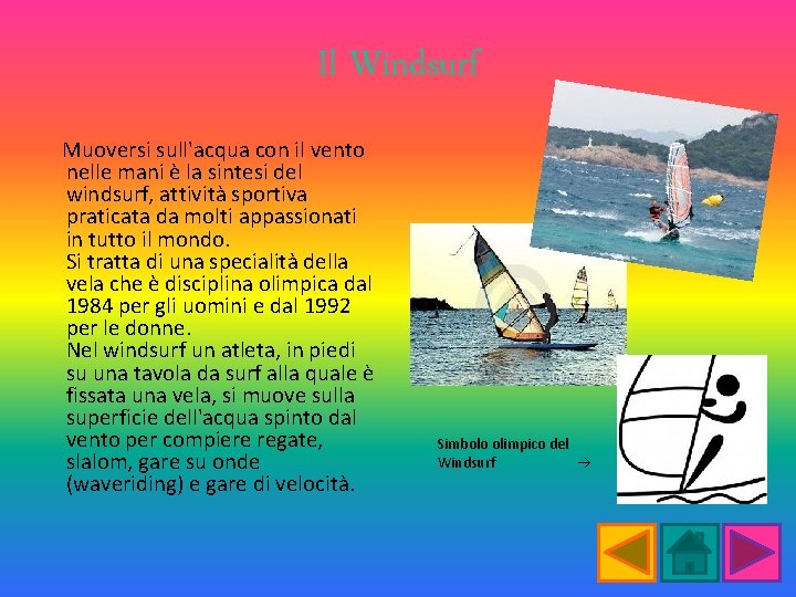 Il Windsurf Muoversi sull'acqua con il vento nelle mani è la sintesi del windsurf,
