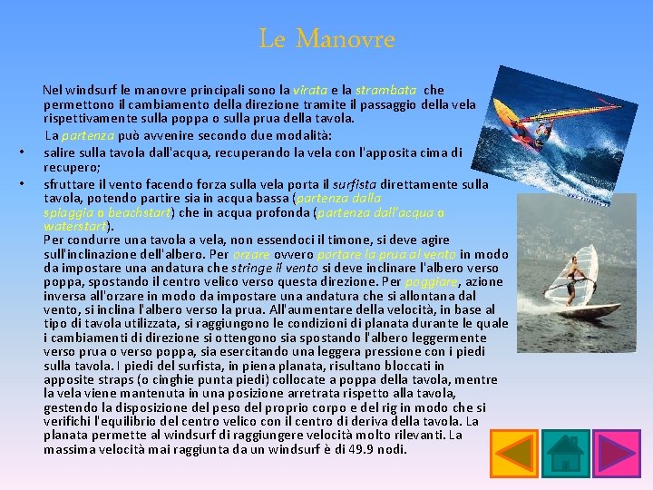 Le Manovre Nel windsurf le manovre principali sono la virata e la strambata che