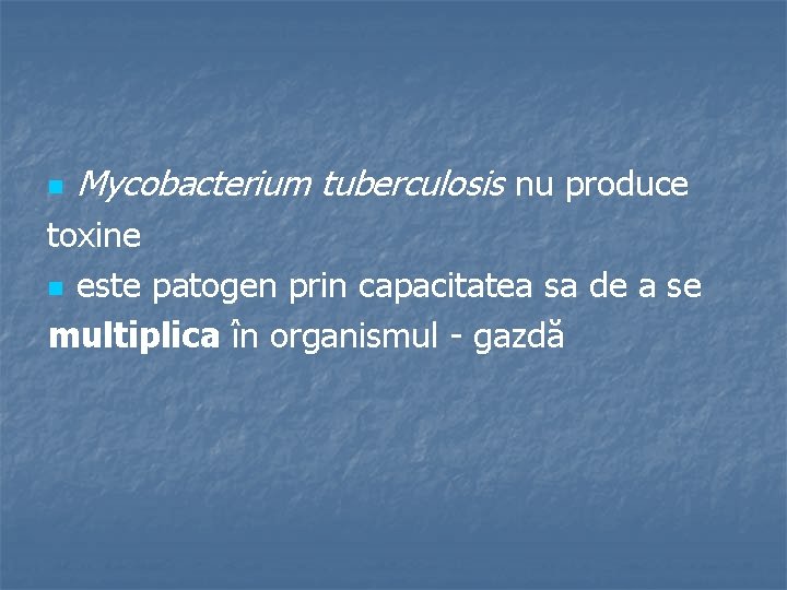 n Mycobacterium tuberculosis nu produce toxine n este patogen prin capacitatea sa de a