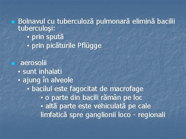 n n Bolnavul cu tuberculoză pulmonară elimină bacilii tuberculoşi: ▪ prin spută ▪ prin