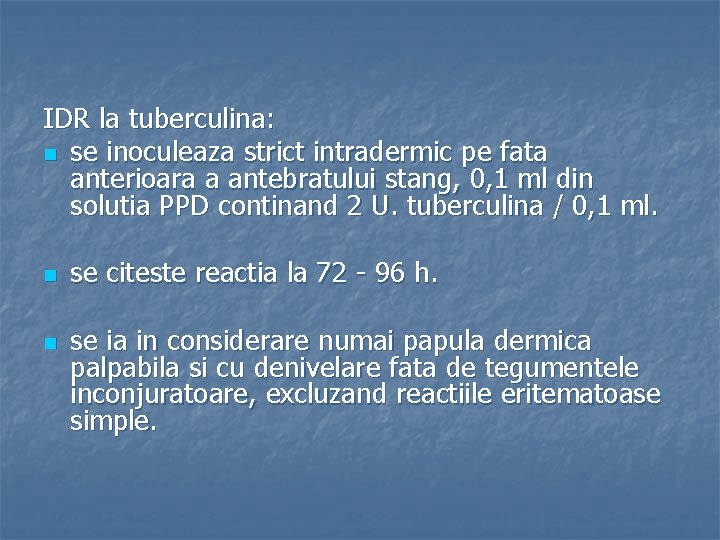IDR la tuberculina: n se inoculeaza strict intradermic pe fata anterioara a antebratului stang,