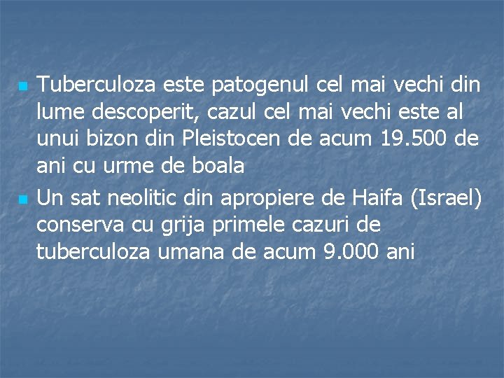 n n Tuberculoza este patogenul cel mai vechi din lume descoperit, cazul cel mai
