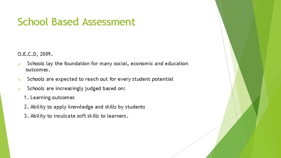 School Based Assessment O. E. C. D, 2009. o Schools lay the foundation for