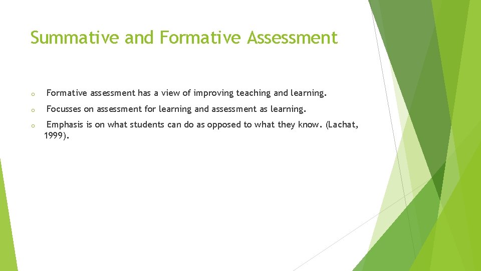 Summative and Formative Assessment o Formative assessment has a view of improving teaching and