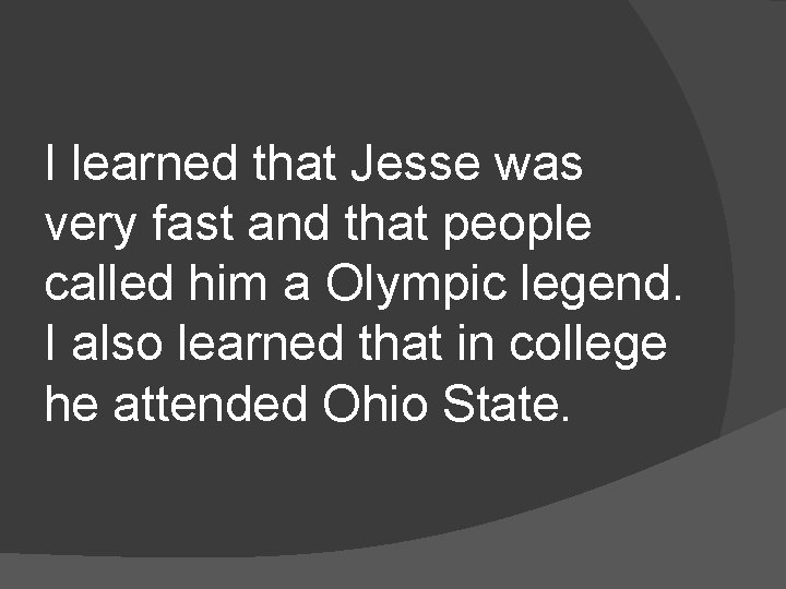 I learned that Jesse was very fast and that people called him a Olympic