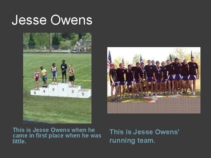 Jesse Owens This is Jesse Owens when he came in first place when he