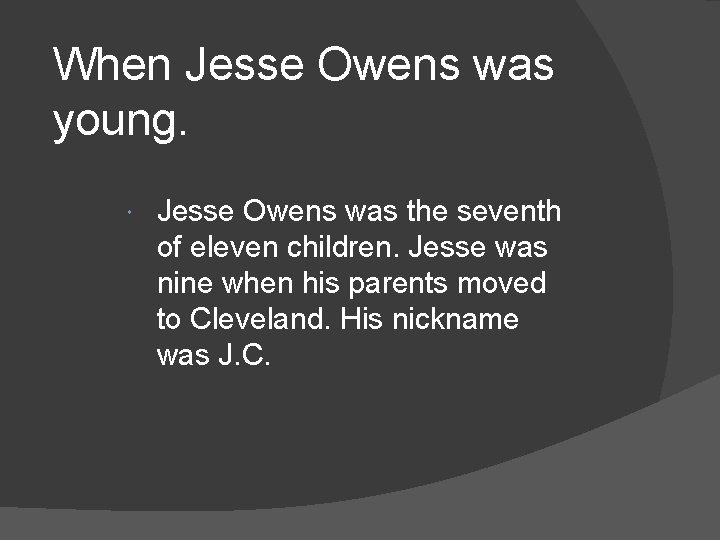 When Jesse Owens was young. Jesse Owens was the seventh of eleven children. Jesse