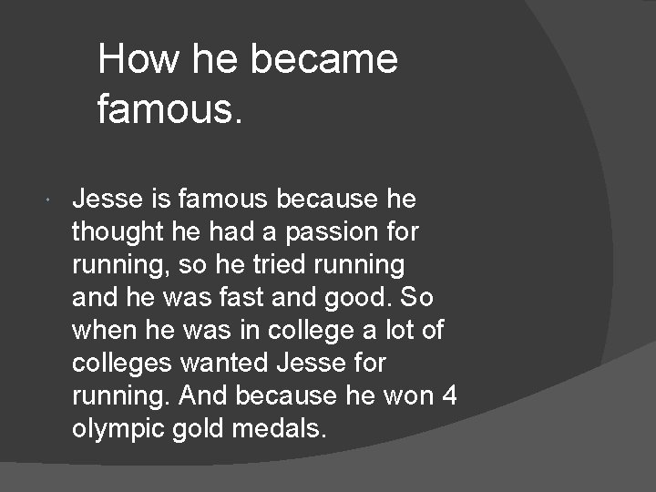 How he became famous. Jesse is famous because he thought he had a passion