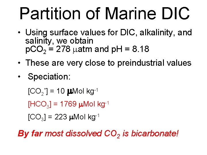 Partition of Marine DIC • Using surface values for DIC, alkalinity, and salinity, we
