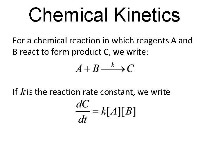 Chemical Kinetics For a chemical reaction in which reagents A and B react to