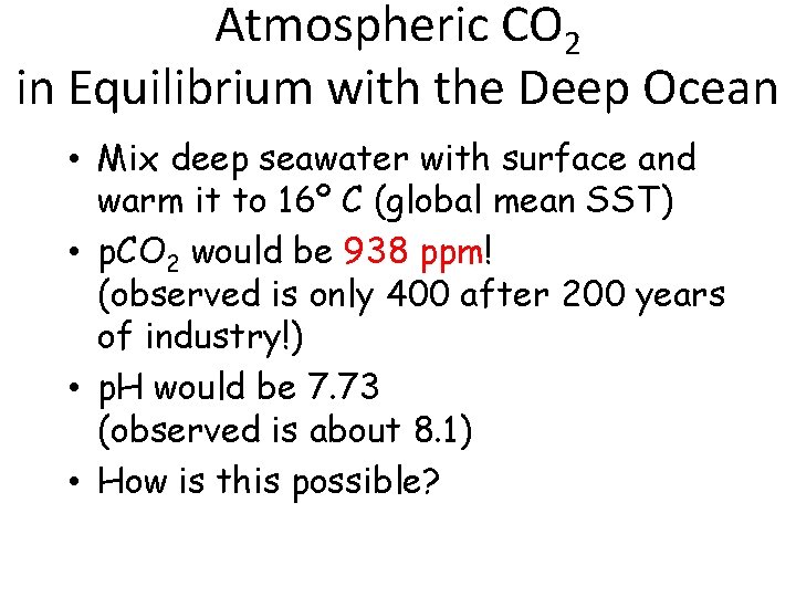 Atmospheric CO 2 in Equilibrium with the Deep Ocean • Mix deep seawater with